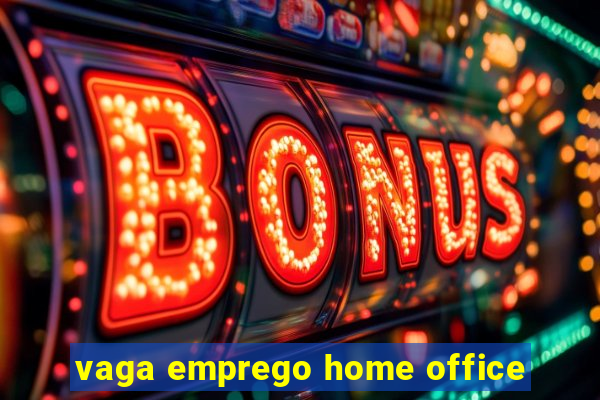 vaga emprego home office